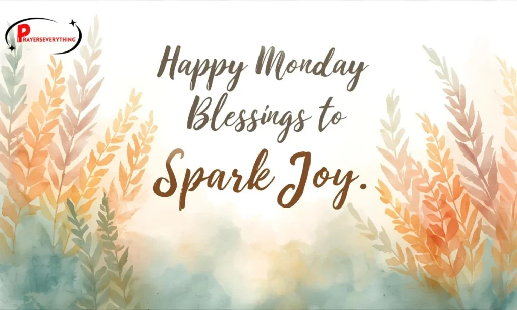 Happy Monday Blessings to Spark Joy