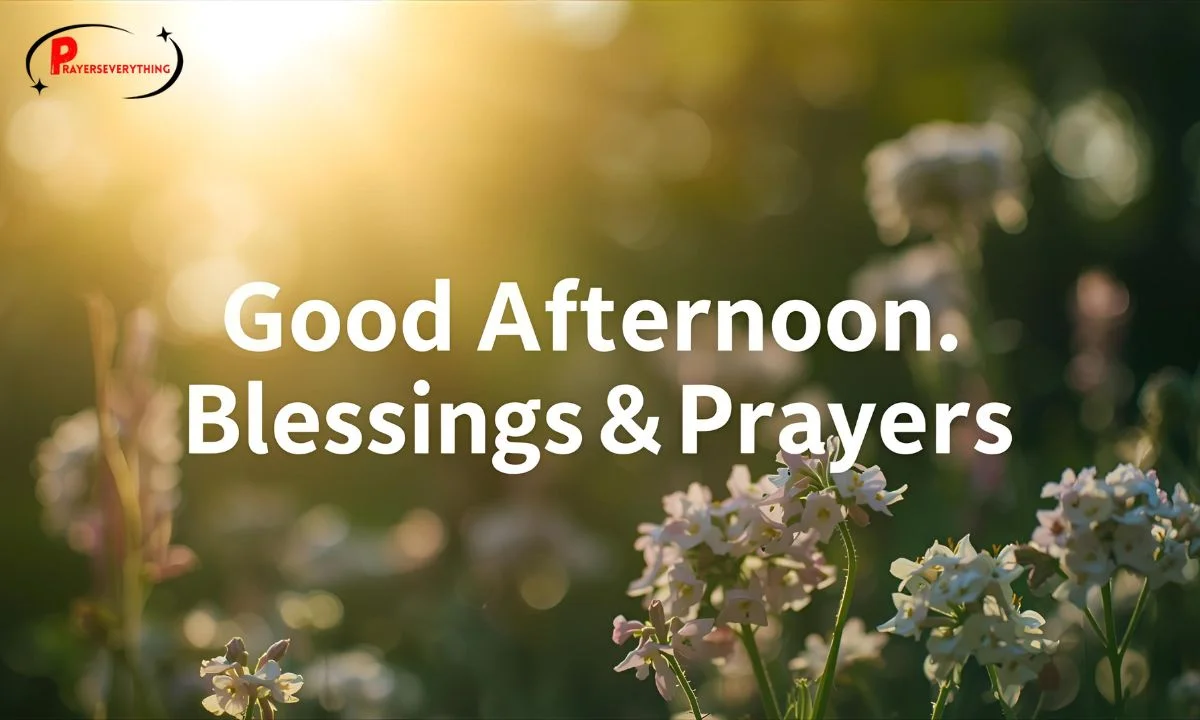 250+ Beautiful Good Afternoon Blessings & Prayers to Brighten Your Day