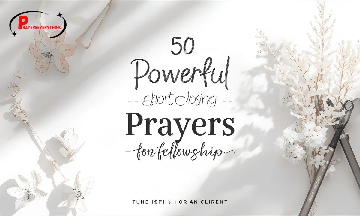 50 Powerful Short Closing Prayers for Fellowship