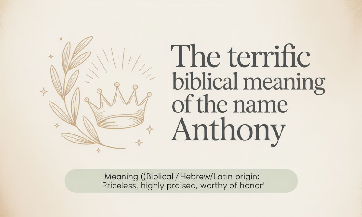 The Terrific Biblical Meaning of the Name ANTHONY